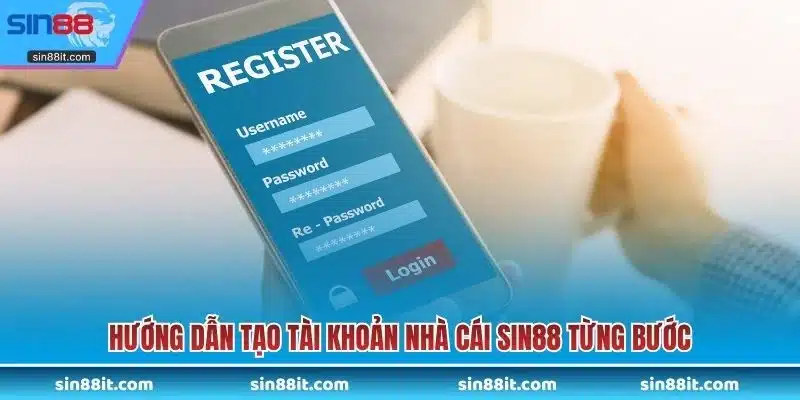 Hướng dẫn tạo tài khoản nhà cái SIN88 từng bước